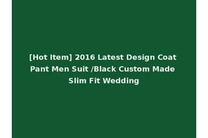 [Hot Item] 2016 Latest Design Coat Pant Men Suit /Black Custom Made Slim Fit Wedding