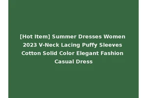 [Hot Item] Summer Dresses Women 2023 V-Neck Lacing Puffy Sleeves Cotton Solid Color Elegant Fashion Casual Dress