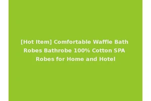 [Hot Item] Comfortable Waffle Bath Robes Bathrobe 100% Cotton SPA Robes for Home and Hotel