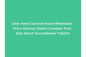 [Hot Item] Second-Hand Wholesale Price Various Styles Summer Free Size Short Secondhand T-Shirts