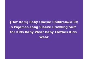[Hot Item] Baby Onesie Children's Pajamas Long Sleeve Crawling Suit for Kids Baby Wear Baby Clothes Kids Wear
