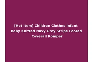 [Hot Item] Children Clothes Infant Baby Knitted Navy Grey Stripe Footed Coverall Romper