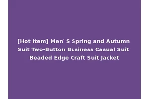 [Hot Item] Men′ S Spring and Autumn Suit Two-Button Business Casual Suit Beaded Edge Craft Suit Jacket