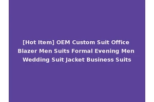 [Hot Item] OEM Custom Suit Office Blazer Men Suits Formal Evening Men Wedding Suit Jacket Business Suits