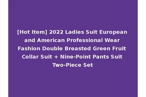 [Hot Item] 2022 Ladies Suit European and American Professional Wear Fashion Double Breasted Green Fruit Collar Suit + Nine-Point Pants Suit Two-Piece Set