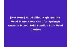 [Hot Item] Hot-Selling High Quality Used Man's Coat for Spring&Autumn Mixed Sold Bundles Bulk Used Clothes
