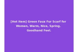 [Hot Item] Green Faux Fur Scarf for Women, Warm, Nice, Spring. Goodhand Feel.