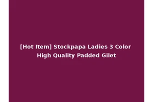 [Hot Item] Stockpapa Ladies 3 Color High Quality Padded Gilet