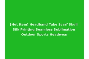 [Hot Item] Headband Tube Scarf Skull Silk Printing Seamless Sublimation Outdoor Sports Headwear