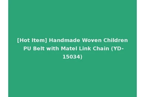 [Hot Item] Handmade Woven Children PU Belt with Matel Link Chain (YD-15034)