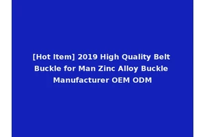 [Hot Item] 2019 High Quality Belt Buckle for Man Zinc Alloy Buckle Manufacturer OEM ODM