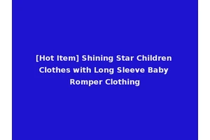 [Hot Item] Shining Star Children Clothes with Long Sleeve Baby Romper Clothing