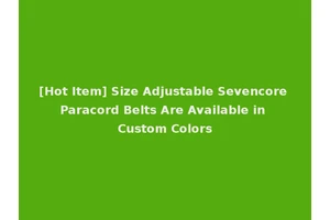 [Hot Item] Size Adjustable Sevencore Paracord Belts Are Available in Custom Colors