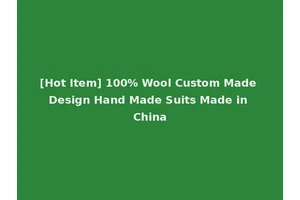 [Hot Item] 100% Wool Custom Made Design Hand Made Suits Made in China