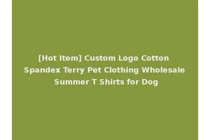 [Hot Item] Custom Logo Cotton Spandex Terry Pet Clothing Wholesale Summer T Shirts for Dog