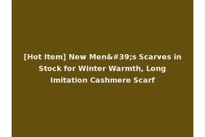 [Hot Item] New Men's Scarves in Stock for Winter Warmth, Long Imitation Cashmere Scarf