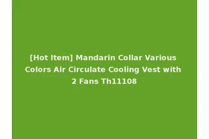 [Hot Item] Mandarin Collar Various Colors Air Circulate Cooling Vest with 2 Fans Th11108