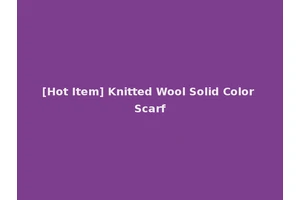 [Hot Item] Knitted Wool Solid Color Scarf