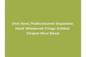 [Hot Item] Multicoloured Dopamine Hand Whiskered Fringe Knitted Striped Wool Blend