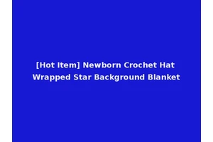 [Hot Item] Newborn Crochet Hat Wrapped Star Background Blanket