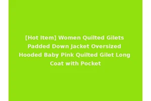 [Hot Item] Women Quilted Gilets Padded Down Jacket Oversized Hooded Baby Pink Quilted Gilet Long Coat with Pocket