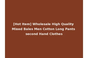 [Hot Item] Wholesale High Quality Mixed Bales Men Cotton Long Pants second Hand Clothes