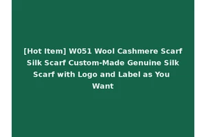 [Hot Item] W051 Wool Cashmere Scarf Silk Scarf Custom-Made Genuine Silk Scarf with Logo and Label as You Want