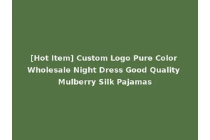 [Hot Item] Custom Logo Pure Color Wholesale Night Dress Good Quality Mulberry Silk Pajamas