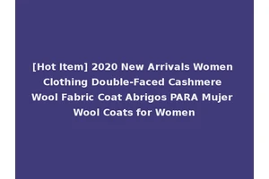 [Hot Item] 2020 New Arrivals Women Clothing Double-Faced Cashmere Wool Fabric Coat Abrigos PARA Mujer Wool Coats for Women