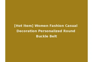 [Hot Item] Women Fashion Casual Decoration Personalized Round Buckle Belt