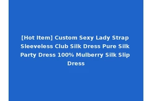 [Hot Item] Custom Sexy Lady Strap Sleeveless Club Silk Dress Pure Silk Party Dress 100% Mulberry Silk Slip Dress