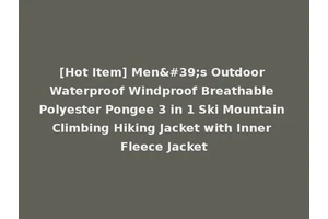 [Hot Item] Men's Outdoor Waterproof Windproof Breathable Polyester Pongee 3 in 1 Ski Mountain Climbing Hiking Jacket with Inner Fleece Jacket