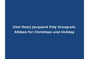 [Hot Item] Jacquard Poly Grosgrain Ribbon for Christmas and Holiday