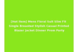 [Hot Item] Mens Floral Suit Slim Fit Single Breasted Stylish Casual Printed Blazer Jacket Dinner Prom Party