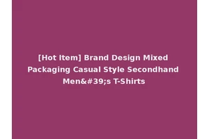 [Hot Item] Brand Design Mixed Packaging Casual Style Secondhand Men's T-Shirts
