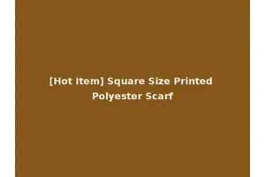 [Hot Item] Square Size Printed Polyester Scarf