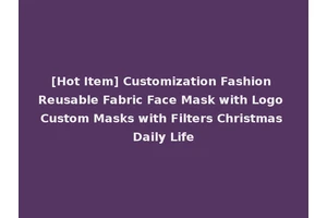 [Hot Item] Customization Fashion Reusable Fabric Face Mask with Logo Custom Masks with Filters Christmas Daily Life
