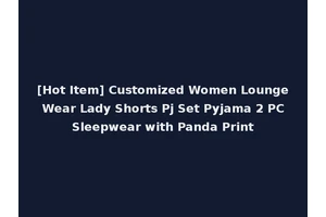 [Hot Item] Customized Women Lounge Wear Lady Shorts Pj Set Pyjama 2 PC Sleepwear with Panda Print