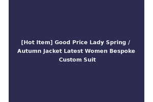 [Hot Item] Good Price Lady Spring / Autumn Jacket Latest Women Bespoke Custom Suit