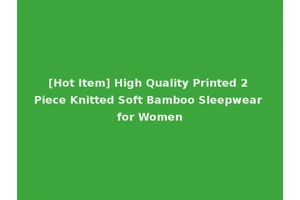 [Hot Item] High Quality Printed 2 Piece Knitted Soft Bamboo Sleepwear for Women