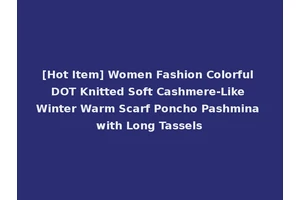 [Hot Item] Women Fashion Colorful DOT Knitted Soft Cashmere-Like Winter Warm Scarf Poncho Pashmina with Long Tassels