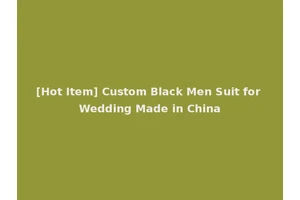 [Hot Item] Custom Black Men Suit for Wedding Made in China