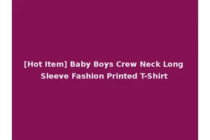 [Hot Item] Baby Boys Crew Neck Long Sleeve Fashion Printed T-Shirt