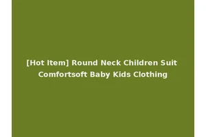 [Hot Item] Round Neck Children Suit Comfortsoft Baby Kids Clothing