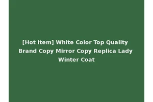 [Hot Item] White Color Top Quality Brand Copy Mirror Copy Replica Lady Winter Coat