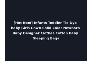 [Hot Item] Infants Toddler Tie Dye Baby Girls Gown Solid Color Newborn Baby Designer Clothes Cotton Baby Sleeping Bags