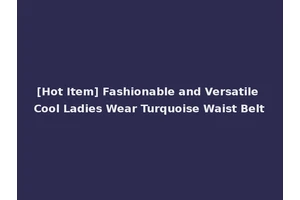 [Hot Item] Fashionable and Versatile Cool Ladies Wear Turquoise Waist Belt