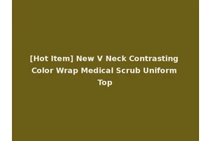 [Hot Item] New V Neck Contrasting Color Wrap Medical Scrub Uniform Top