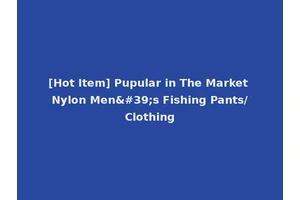 [Hot Item] Pupular in The Market Nylon Men's Fishing Pants/Clothing