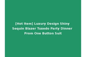 [Hot Item] Luxury Design Shiny Sequin Blazer Tuxedo Party Dinner Prom One Button Suit
